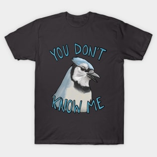 You don't know me! T-Shirt